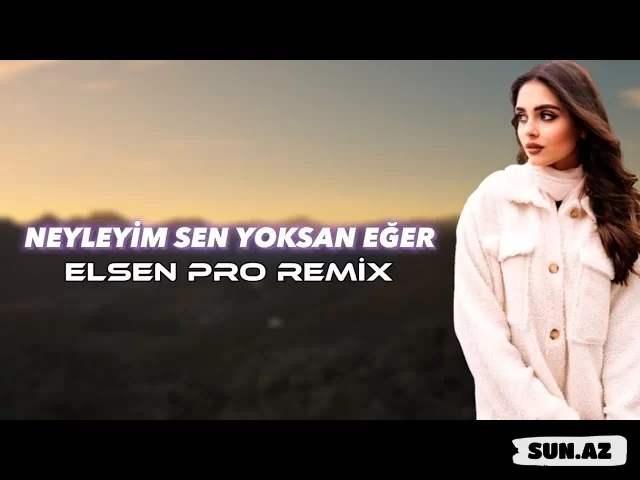 Elsen  Pro-Neyleyim  Sen  Yoksan  Eğer   2025 - Sun.Az