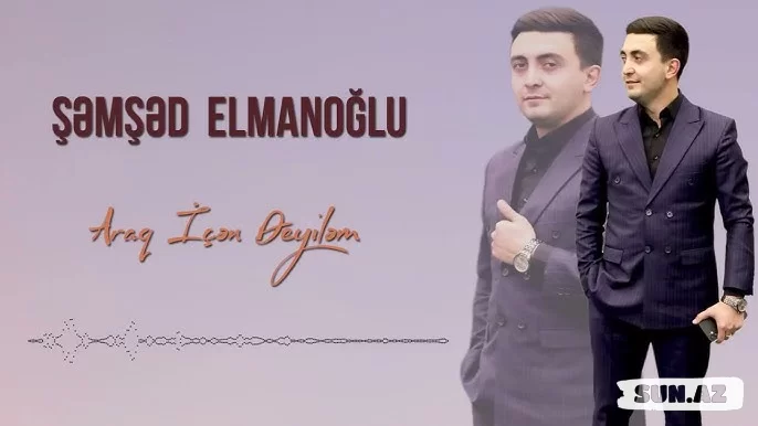 Şəmşəd  Elmanğlu-Araq  İçən  Deyiləm  2025 - Sun.Az