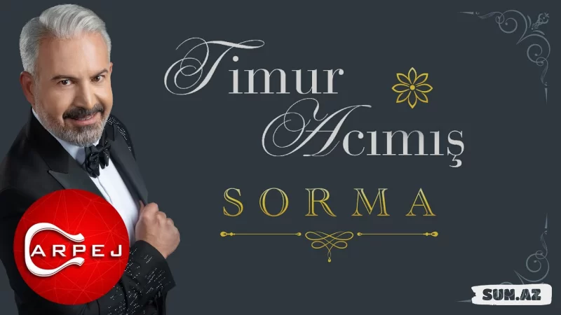 Timur  Acımış-Sorma  2025 - Sun.Az