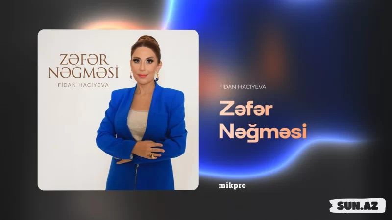 Fidan  Hacıyeva-Zəfər    Nəğməsi  2025 - Sun.Az