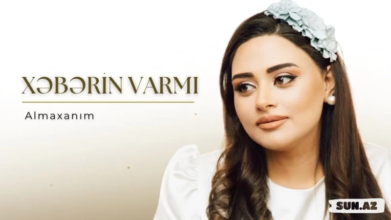 Almaxanım-Xəbərin  Varmı   2025 - Sun.Az