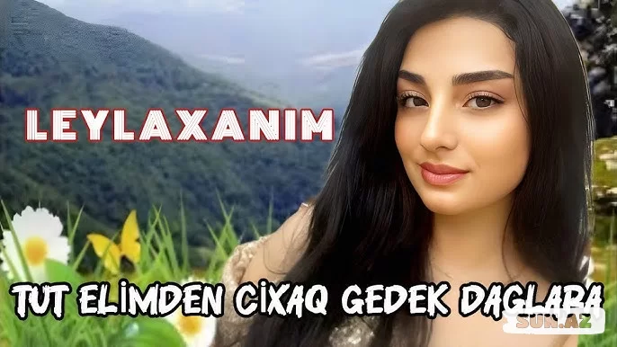 Leylaxanım-Tut  Əlimdən  Çıxaq  Gedək   Dağlara  2025 - Sun.Az