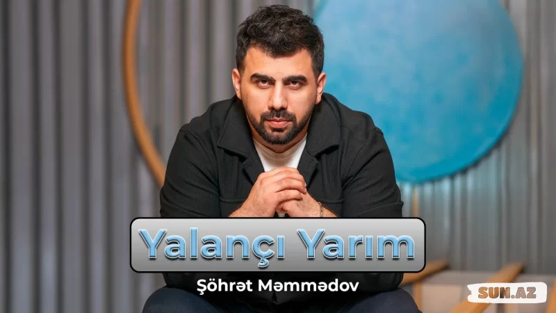 Şöhrət  Məmmədov-Yalançı   Yarım  2025 - Sun.Az