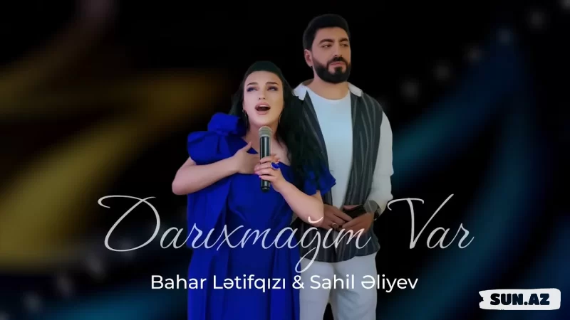 Bahar  Lətifqızı    &      Sahil  Əliyev-Darıxmağım     Var     2025 - Sun.Az