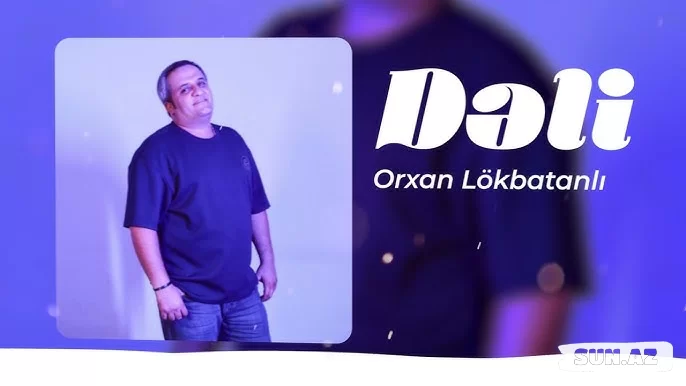 Orxan  Lökbatanlı-Dəli  2025 - Sun.Az