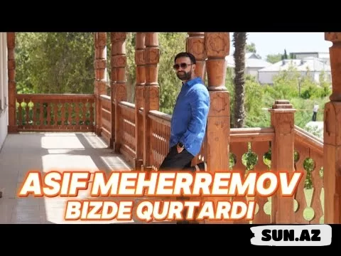 Asif   Məhərrəmov-Bizdə  Qurtardı     2025 - Sun.Az