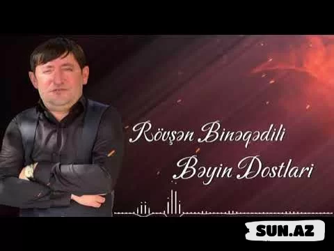 Rövşən  Binəqədili-Bəyin  Dostları   2025 - Sun.Az