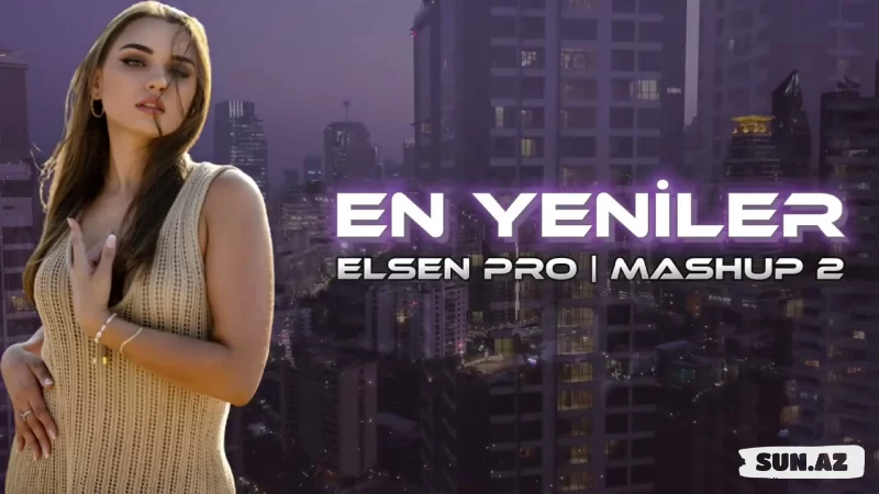 Elsen Pro-Ən   Yenilər   Mashup 2   2025 - Sun.Az