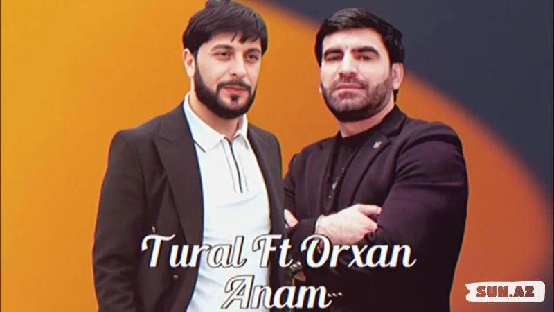 Tural  Sədalı   &    Orxan    Göyçaylı-Anam   2025 - Sun.Az