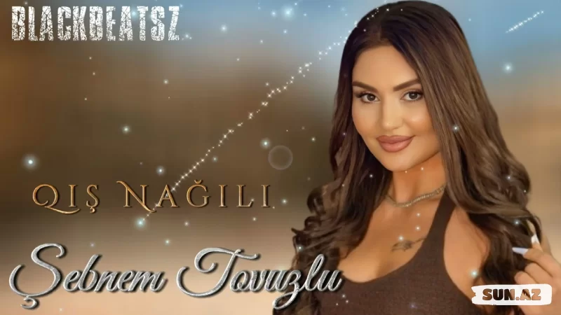 Şəbnəm  Tovuzlu-Qış  Nağılı   2025  (  Remix     Blackbeatsz) - Sun.Az