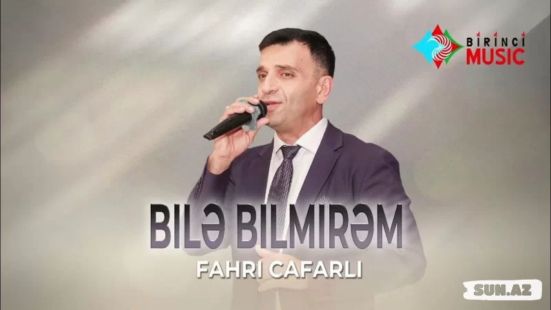 Fahri  Cafarli-Bilə  Bilmirəm   2025 - Sun.Az