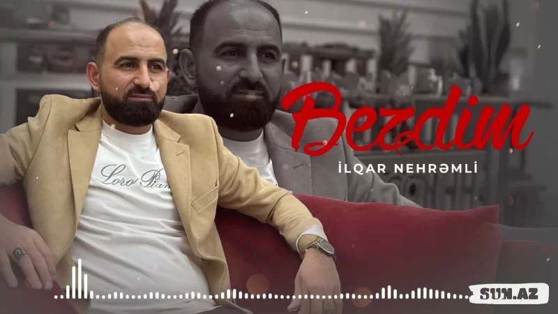 İlqar  Nehrəmli-Bezdim  2025 - Sun.Az