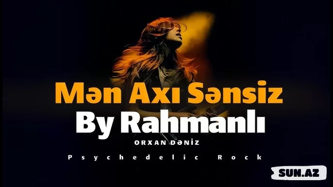 Orxan Dəniz Mən Axı Sənsiz - By Rahmanlı Psychedelic Rock