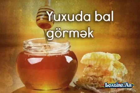 Yuxuda bal görmək nə deməkdir?