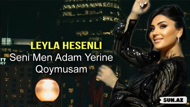 Leyla  Həsənli - Səni  Mən  Adam  Yerinə   Qoymusam - Sun.Az