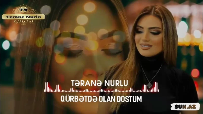 Təranə  Nurlu - Qürbətdə  Olan  Dostum - Sun.Az