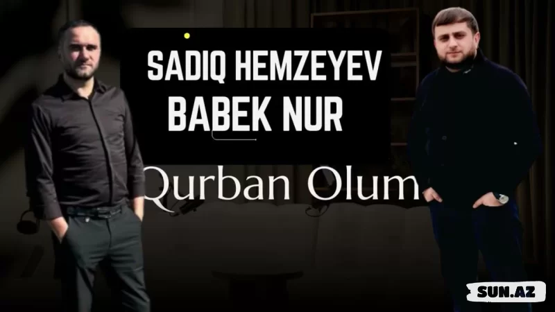 Babək  Nur & Sadiq  Həmzəyev - Qurban  Olum   2026 - Sun.Az