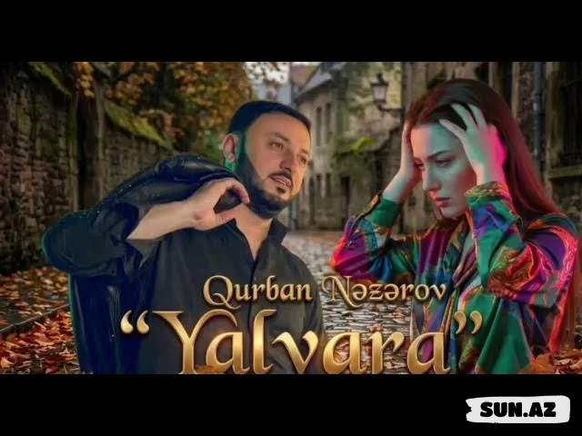 Qurban  Nəzərov-Yalvara  Yalvara   2026 - Sun.Az