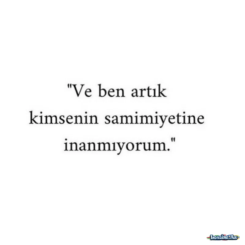 Ve ben artık kimsenin samimiyetine inanmıyorum.. - Sun.Az