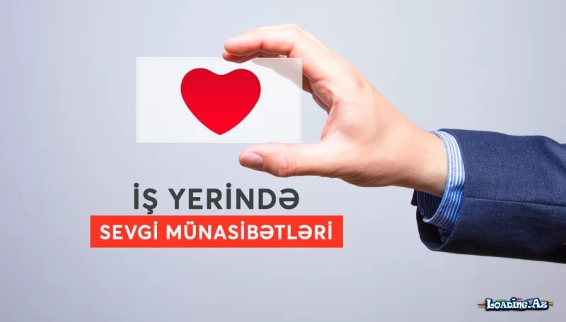 İş mühitində sevgi münasibəti necə dəyərləndirilir? - Sun.Az