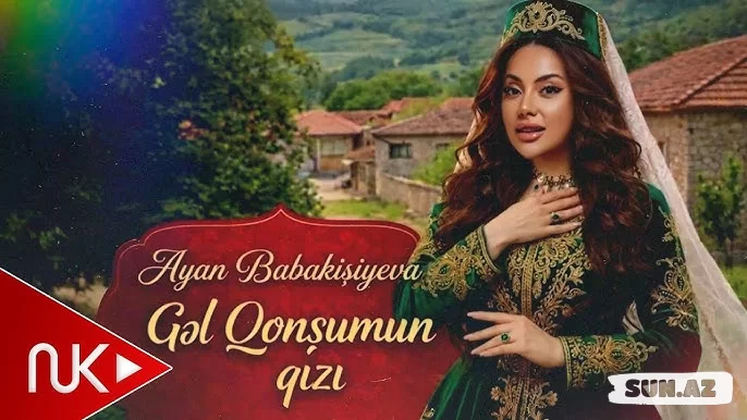 Ayan  Babakişiyeva-Gəl  Qonşumun   Qızı  2026