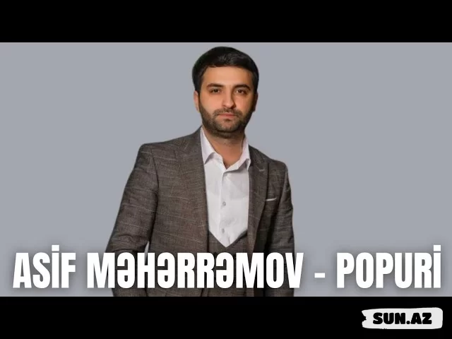Asif  Məhərrəmov-Popuri  2026 - Sun.Az