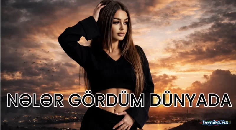 Nələr gördüm dünyada - Sun.Az