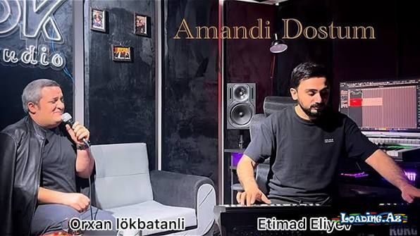 Orxan Lökbatanli - Amandi Dostum ( Ft Etimad Eliyev 2026 ) - Sun.Az
