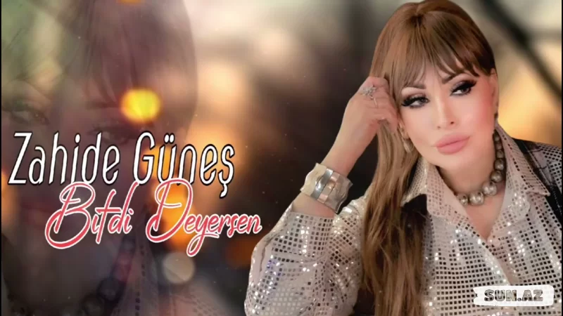 Zahidə   Günəş-Bitdi    Deyərsən     2026 - Sun.Az