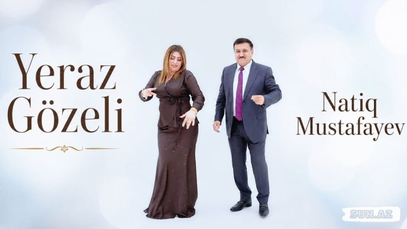 Natiq   Mustafayev-Yeraz  Gözəli   2026 - Sun.Az