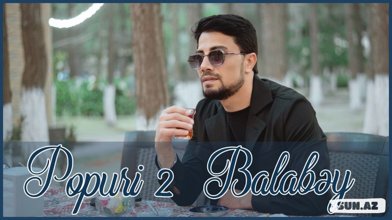 Balabəy-Popuri  2  2026 - Sun.Az