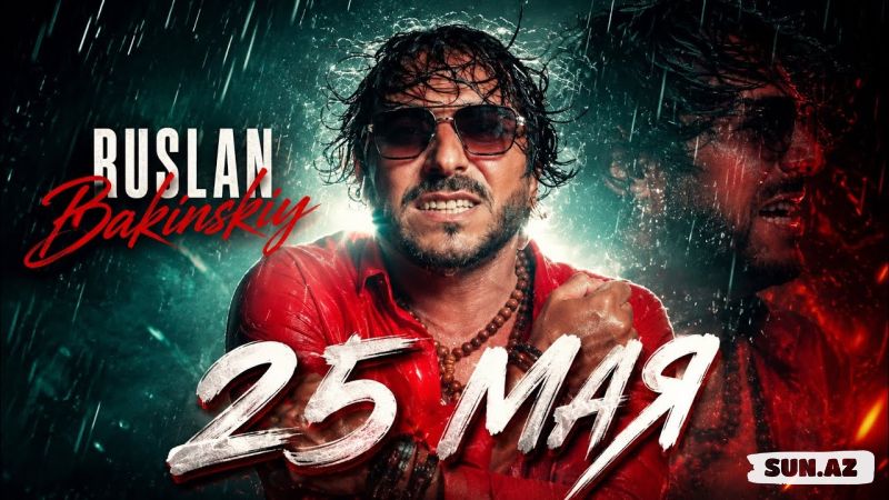 Ruslan  Bakinskiy-25   Мая     2026 - Sun.Az