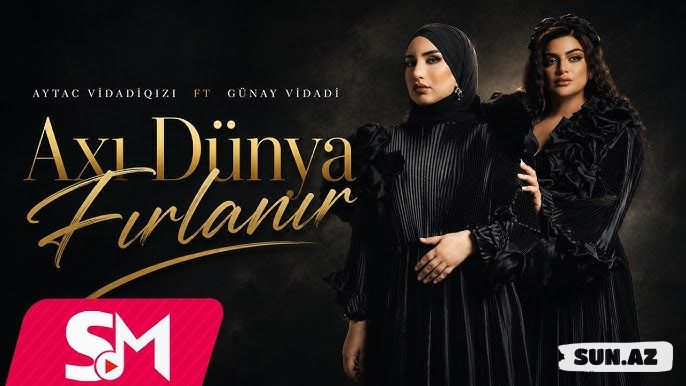 Aytac   Vidadiqızı     &       Günay  Vidadi-Axı   Dünya     Firlanır    2026 - Sun.Az