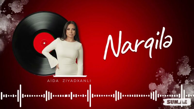 Aida  Ziyadxanlı-Nargilə   2026 - Sun.Az