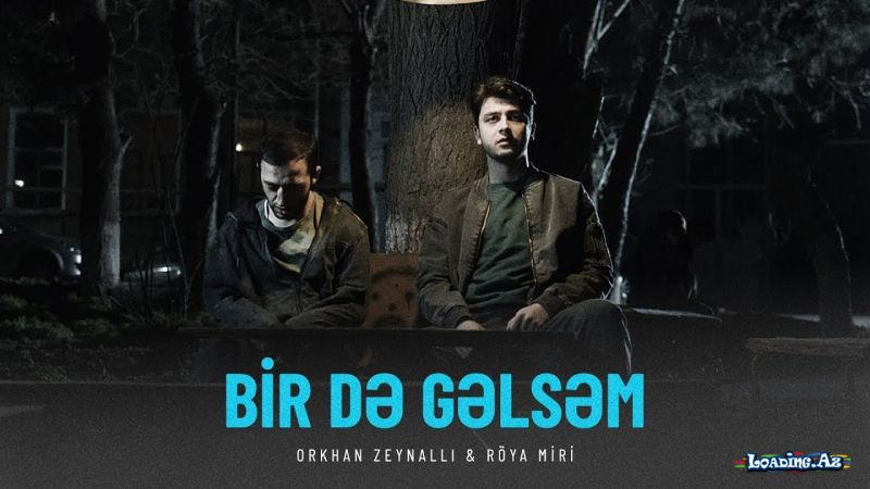 Orkhan Zeynalli ft. Röya Miri — Bir Də Gəlsəm - Sun.Az