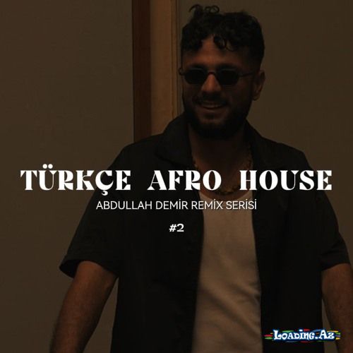 Türkçe Afro House ( Abdullah Demir Remix Serisi ) - Sun.Az