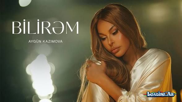 Aygün Kazımova - Bilirəm - LoaDinG.Az